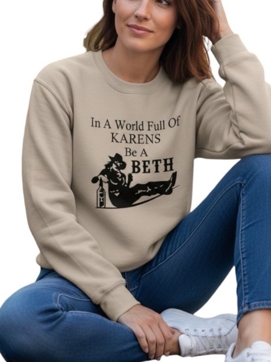 Yellowstone Tops - Yellowstone inspired “In A World Full Of KARENS Be A BETH" Medium Sweatshirt